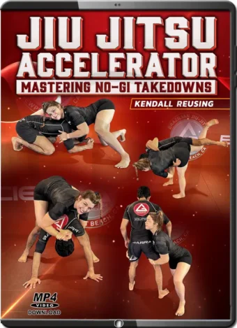KENDALL REUSING - JIU JITSU ACCELERATOR - MASTERING NO-GI TAKEDOWNS