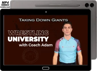 COACH ADAM - WRESTLING UNIVERSITY - TAKING DOWN GIANTS
