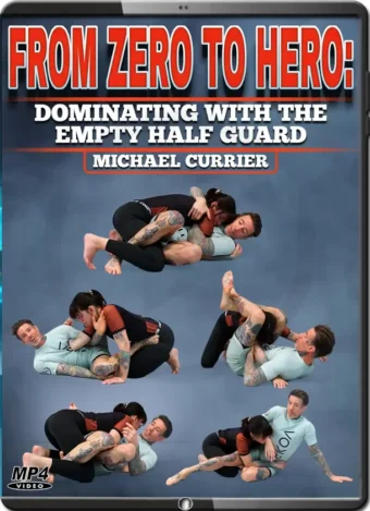 MICHAEL CURRIER - FROM ZERO TO HERO - DOMINATING WITH THE EMPTY HALF GUARD
