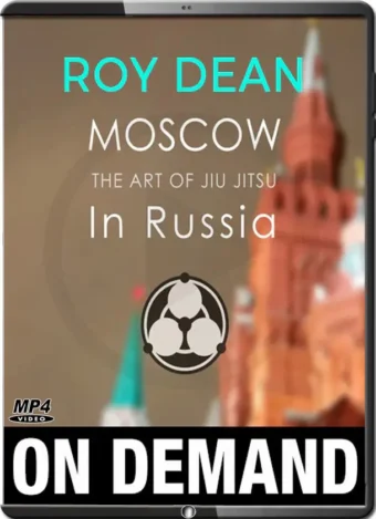 ROY DEAN - MOSCOW - THE ART OF JIU JITSU IN RUSSIA - 5 EPISODE