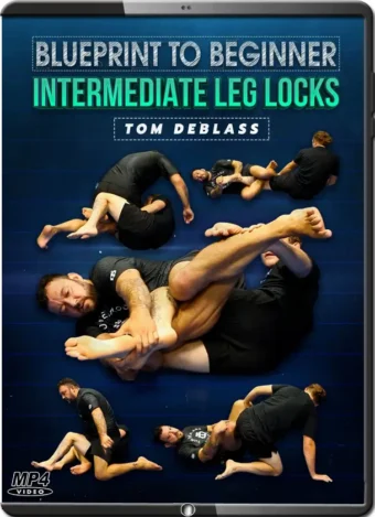TOM DEBLASS - BLUE PRINT TO BEGINNER - INTERMEDIATE LEGLOCKS