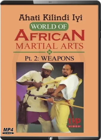 AHATI KILINDI IYI - WORLD OF AFRICAN MARTIAL ARTS VOL.02 - WEAPONS