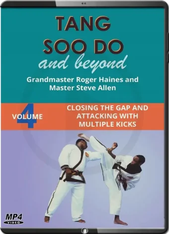 ROGER HAINES - TANG SOO DO AND BEYOND VOL.04 - CLOSING THE GAP WITH MULTIPLE KICKS