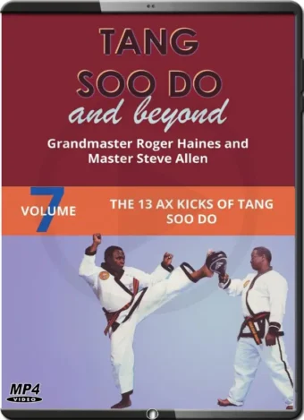 ROGER HAINES - TANG SOO DO AND BEYOND VOL.07 - THE 13 AX KICKS OF TANG SOO DO