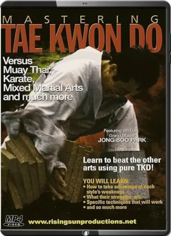JONG SOO PARK - MASTERING TAEKWONDO VOL.08 - TAEKWONDO VERSUS MUAY THAI, KARATE, MMA AND MUCH MORE