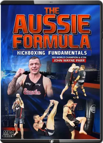 JOHN WAYNE PARR - THE AUSSIE FORMULA - KICKBOXING FUNDAMENTALS