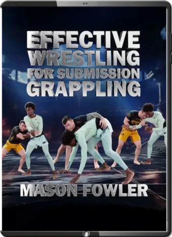 MASON FOWLER - EFFECTIVE WRESTLING FOR SUBMISSION GRAPPLING