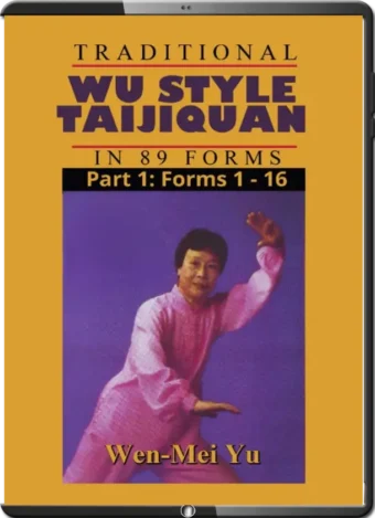 WEN-MEI YU - TRADITIONAL WU STYLE TAIJIQUAN IN 89 FORMS - PART 1 - FORMS 1-16