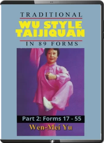 WEN-MEI YU - TRADITIONAL WU STYLE TAIJIQUAN IN 89 FORMS - PART 2 - FORMS 17-55