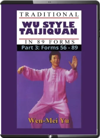 WEN-MEI YU - TRADITIONAL WU STYLE TAIJIQUAN IN 89 FORMS - PART 3 - FORMS 56-89