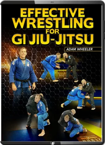 ADAM WHEELER - EFFECTIVE WRESTLING FOR JIU JITSU