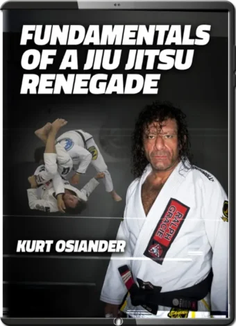 KURT OSIANDER - FUNDAMENTALS OF A JIU JITSU RENEGADE
