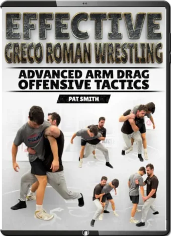 PAT SMITH - EFFECTIVE GRECO ROMAN WRESTLING - ADVANCED ARM DRAG OFENSIVE TACTICS