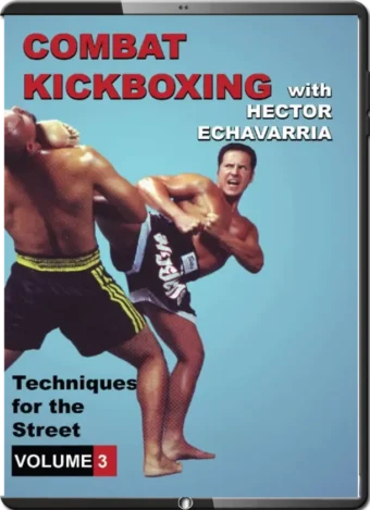 HECTOR ECHAVARRIA - COMBAT KICKBOXING VOL.03 - TECHNIQUES FOR THE STREET