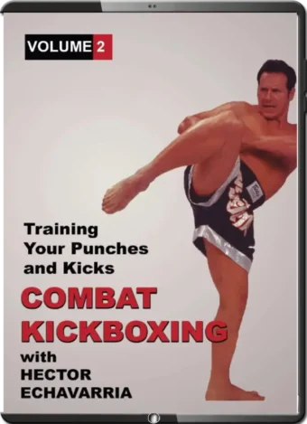 HECTOR ECHAVARRIA - COMBAT KICKBOXING VOL.02 - TRAINING YOUR PUNCHES & KICKS