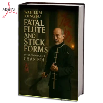 CHAN PUI - WAH LUM KUNG FU - FATAL FLUTE AND STICK FORMS  PDF