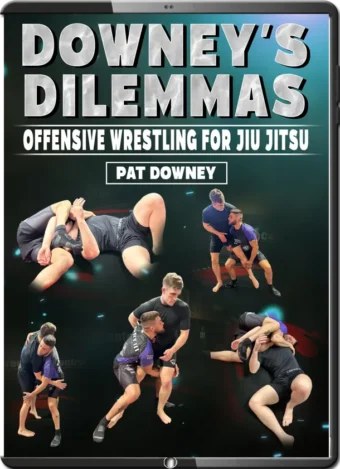 PAT  DOWNEY - DOWNEY'S DILEMMAS - OFFENSIVE WRESTLING FOR JIU JITSU