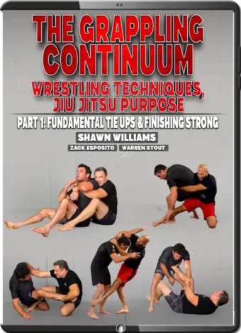 SHAW WILLIAMS - THE GRAPPLING CONTINUUM - WRESTLING TECHNIQUES, JIU JITSU PURPOSE