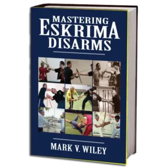MARK V. WILEY - MASTERING ESKRIMA DISARMS PDF