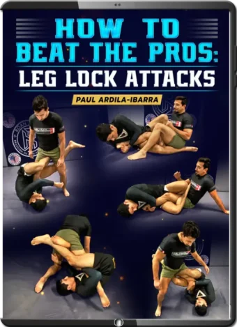 PAUL ARDILA-IBARRA - HOW TO BEAT  THE PROS - LEG LOCK ATTACKS