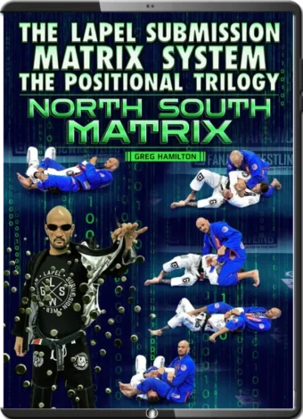GREG HAMILTON - THE LAPEL SUBMISSION MATRIX SYSTEM - THE POSITIONAL TRILOGY - NORTH SOUTH MATRIX