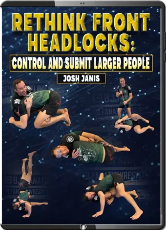 JOSH JANIS - RETHINK FRONT HEADLOCKS - CONTROL AND SUBMIT LARGER PEOPLE