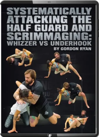 SYSTEMATICALLY ATTACKING THE HALF GUARD AND SCRIMMAGING WHIZZER VS UNDERHOOK BY GORDON RYAN