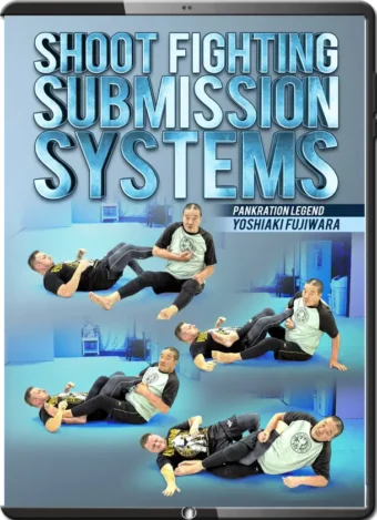 YOSHIAKI FUJIWARA - SHOOT FIGHTING SUBMISSION SYSTEMS