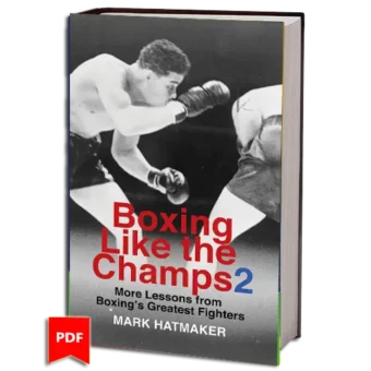 MARK HATMAKER - BOXING LIKE THE CHAMPS 2 - MORE LESSONS FROM BOXING'S GREATEST FIGHTERS PDF