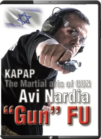 AVI NARDIA - KAPAP GUN FU - THE MARTIAL ART OF GUN