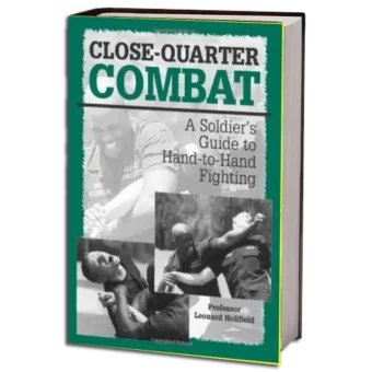 LEONARD HOLIFIELD - CLOSE-QUARTER COMBAT - A SOLDIER'S GUIDE TO HAND-TO-HAND FIGHTING PDF