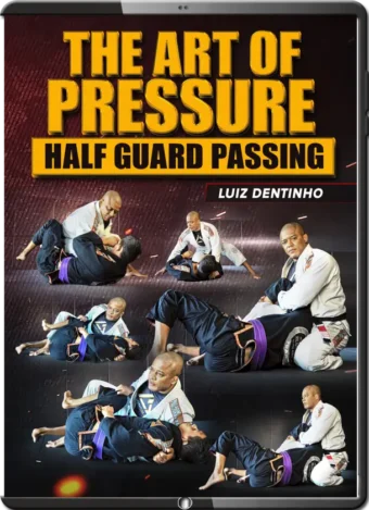 LUIZ DENTINHO - THE ART OF PRESSURE - HALF GUARD PASSING
