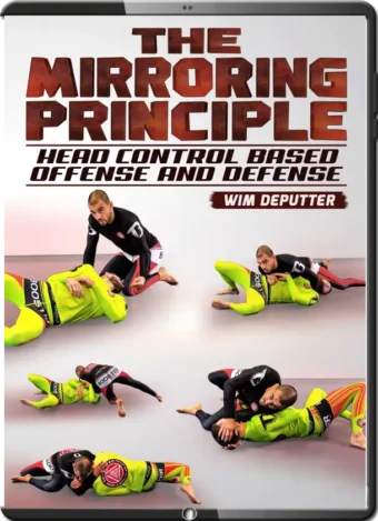 WIM DEPUTTER - THE MIRRORING PRINCIPLE - HEAD CONTROL BASED OFFENSE AND DEFENSE